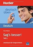 Sag's besser! : ein Arbeitsbuch für Fortgeschrittene, Teil 2: Ausdruckserweiterung (Deutsch üben livre