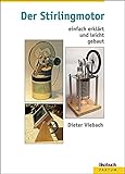 Der Stirlingmotor: einfach erklärt und leicht gebaut livre