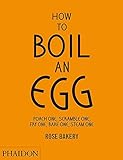 How to Boil an Egg: Poach One, Scramble One, Fry One, Bake One, Steam One livre