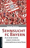 Sehnsucht FC Bayern: Aus dem Leben eines ziemlich ungewöhnlichen Fans livre