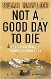 Not a Good Day To Die: The Untold Story of Operation Anaconda livre