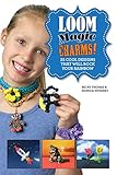 Loom Magic Charms!: 25 Cool Designs That Will Rock Your Rainbow livre