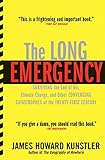 The Long Emergency: Surviving the End of Oil, Climate Change, and Other Converging Catastrophes of t livre
