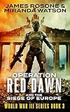 Operation Red Dawn: And the Siege of Europe (World War III Series Book 3) (English Edition) livre