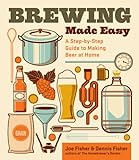 Brewing Made Easy, 2nd Edition: A Step-by-Step Guide to Making Beer at Home (English Edition) livre