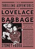The Thrilling Adventures of Lovelace and Babbage: The (Mostly) True Story of the First Computer livre