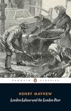 London Labour and the London Poor (Classics) (English Edition) livre
