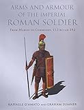 Arms and Armour of the Imperial Roman Soldier: From Marius to Commodus (English Edition) livre