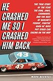 He Crashed Me So I Crashed Him Back: The True Story of the Year the King, Jaws, Earnhardt, and the R livre