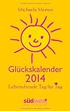 Glückskalender 2014 Taschenkalender: Lebensfreude Tag für Tag livre