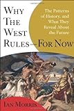 Why the West Rules-For Now: The Patterns of History, and What They Reveal About the Future livre