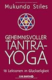 Geheimnisvoller Tantra-Yoga: 18 Lektionen in Glückseligkeit livre