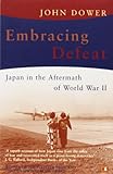 Embracing Defeat: Japan in the Aftermath of World War II livre