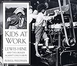 Kids at Work: Lewis Hine and the Crusade Against Child Labor livre