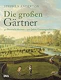 Die großen Gärtner: 40 Persönlichkeiten - 500 Jahre Gartengeschichte livre