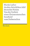 An den christlichen Adel deutscher Nation. Von der Freiheit eines Christenmenschen. Sendbrief vom Do livre