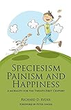 Speciesism, Painism and Happiness: A Morality for the Twenty-First Century livre