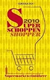 Super Schoppen Shopper 2010: Deutschlands umfassendster Supermarktweinführer livre