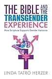 The Bible and the Transgender Experience: How Scripture Supports Gender Variance (English Edition) livre