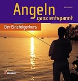 Angeln ganz entspannt: Der Einsteigerkurs livre