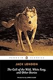 The Call of the Wild, White Fang and Other Stories livre