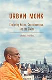 Urban Monk: Exploring Karma, Consciousness, and the Divine (English Edition) livre