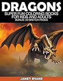 Dragons: Super Fun Coloring Books For Kids And Adults (Bonus: 20 Sketch Pages) livre