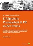 Immobilienwirtschaft: Erfolgreiche Pressearbeit und PR in der Praxis: Der Ratgeber für optimale Med livre