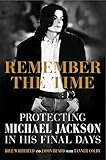 Remember the Time: Protecting Michael Jackson in His Final Days livre