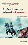 Das Sachsenross unterm Hakenkreuz: Reiseführer durch Hannover und Umgebung 1933-1945 livre