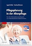 Pflegeplanung in der Altenpflege: Von der Informationssammlung bis zur entbürokratisierten Dokument livre