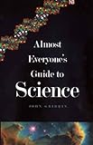 Almost Everyone's Guide to Science: The Universe, Life and Everything livre