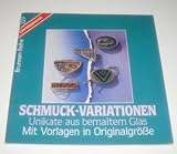 Schmuck-Variationen. Unikate aus bemaltem Glas. Mit Vorlagen in Originalgrösse livre