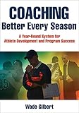 Coaching Better Every Season: A year-round system for athlete development and program success (Engli livre