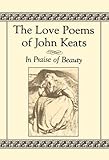 The Love Poems of John Keats: In Praise of Beauty livre