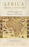 Africa: Crude Continent: The Struggle for Africa's Oil Prize (English Edition) livre