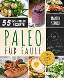 Paleo für Faule: Das Kochbuch für Berufstätige & Vielbeschäftigte - 55 Rezepte zum schnellen Nac livre