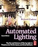 Automated Lighting: The Art and Science of Moving Light in Theatre, Live Performance, and Entertainm livre