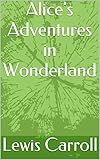 Alice's Adventures in Wonderland (English Edition) livre