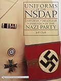 Uniforms of the Nsdap: Uniforms - Headgear - Insignia of the Nazi Party livre