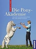 Die Pony-Akademie: Von der Grundausbildung bis zur Hohen Schule livre