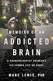 Memoirs of an Addicted Brain: A Neuroscientist Examines his Former Life on Drugs (English Edition) livre