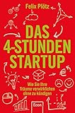 Das 4-Stunden-Startup: Wie Sie Ihre Träume verwirklichen, ohne zu kündigen livre