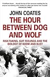 The Hour Between Dog and Wolf: Risk-Taking, Gut Feelings and the Biology of Boom and Bust. John Coat livre