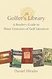 The Golfer's Library: A Reader's Guide to Three Centuries of Golf Literature livre