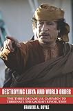 Destroying Libya and World Order: The Three-Decade US Campaign to Terminate the Qaddafi Revolution ( livre