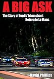 A Big Ask: The Story of Ford's Triumphant Return to Le Mans (English Edition) livre