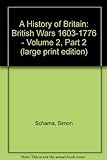 A History of Britain: British Wars 1603-1776 v. 2,Pt. 2 livre
