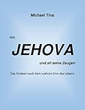 Ich, Jehova und all seine Zeugen: Das Streben nach dem wahren Sinn des Lebens (German Edition) livre