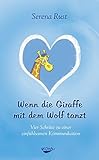 Wenn die Giraffe mit dem Wolf tanzt: Vier Schritte zu einer einfühlsamen Kommunikation livre